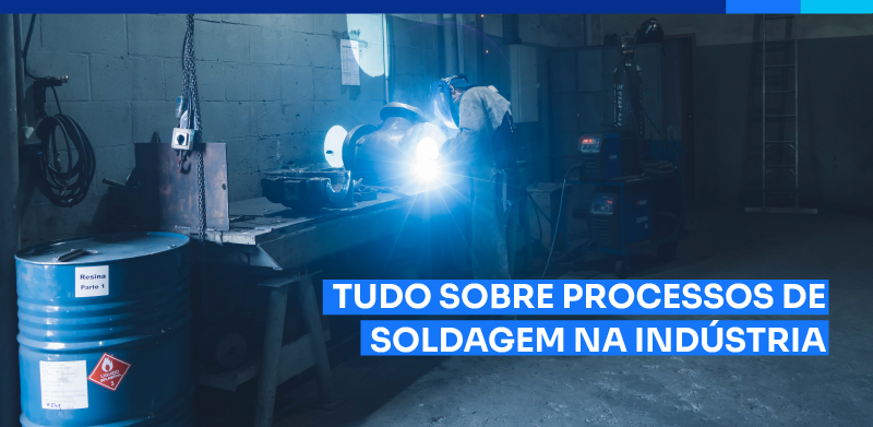 TUDO SOBRE PROCESSOS DE SOLDA NA INDUSTRIA